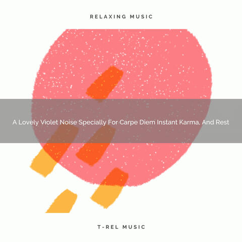A Lovely Violet Noise Specially For Carpe Diem Instant Karma, And Rest