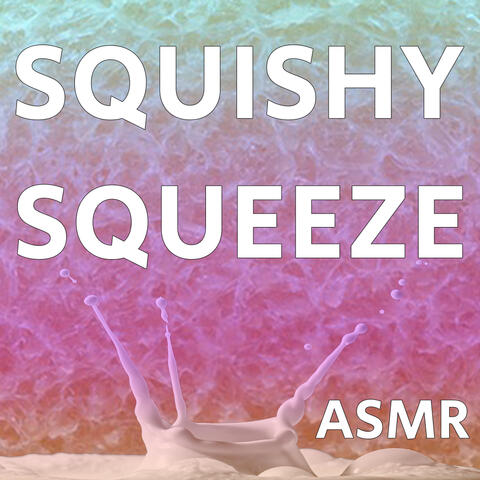 ASMR Squishy Squeeze