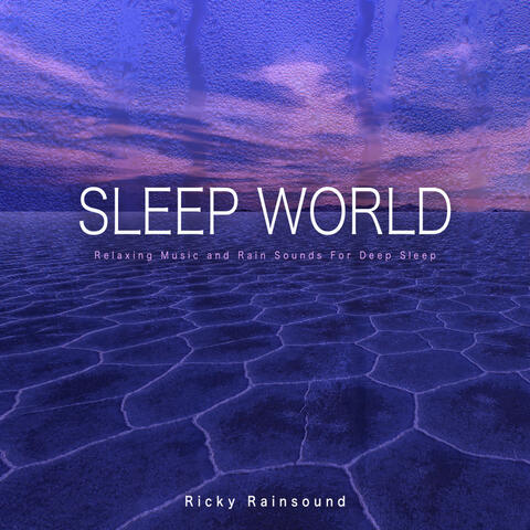 Sleep World: Relaxing Music and Rain Sounds For Deep Sleep