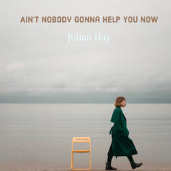 Ain't Nobody Gonna Help You Now