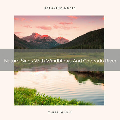 Nature Sings With Windblows And Colorado River
