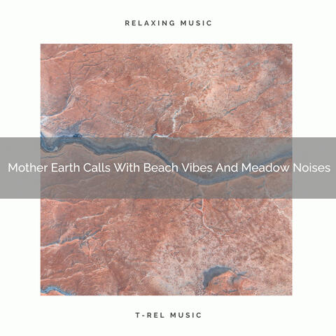 Mother Earth Calls With Beach Vibes And Meadow Noises
