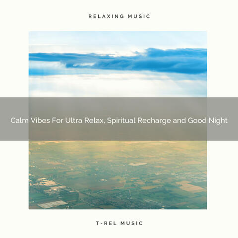 Calm Vibes For Ultra Relax, Spiritual Recharge and Good Night