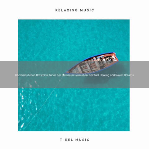 Christmas Mood Brownian Tunes For Maximum Relaxation, Spiritual Healing and Sweet Dreams