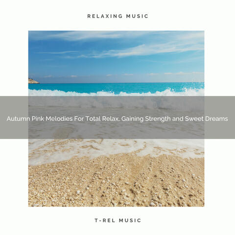 Autumn Pink Melodies For Total Relax, Gaining Strength and Sweet Dreams