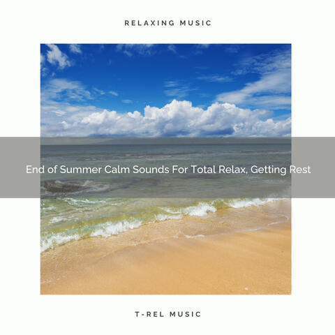 End of Summer Calm Sounds For Total Relax, Getting Rest