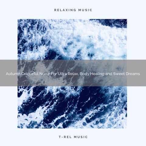 Autumn Colourful Noise For Ultra Relax, Body Healing and Sweet Dreams