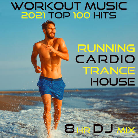 Workout Music 2021 Top 100 Hits Running Cardio Trance House 8 HR DJ Mix