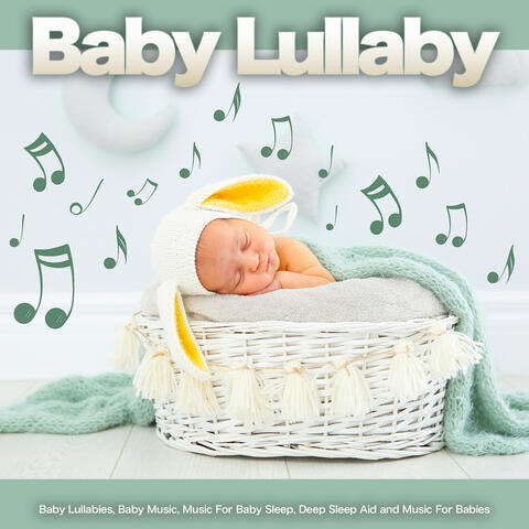 Baby Lullaby: Baby Lullabies, Baby Music, Music For Baby Sleep, Deep Sleep Aid and Music For Babies