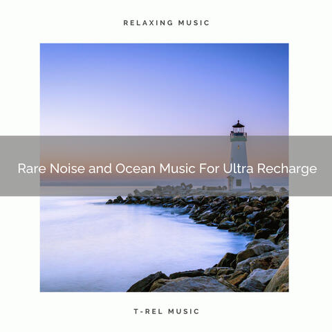 Rare Noise and Ocean Music For Ultra Recharge