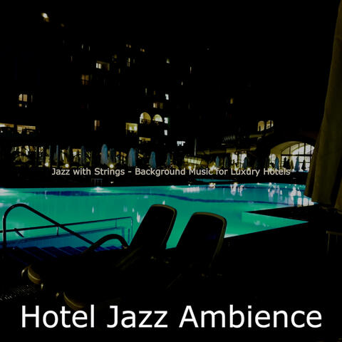 Jazz with Strings - Background Music for Luxury Hotels