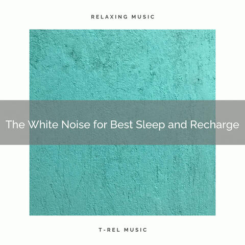 The White Noise for Best Sleep and Recharge