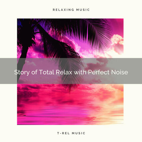 Story of Total Relax with Perfect Noise