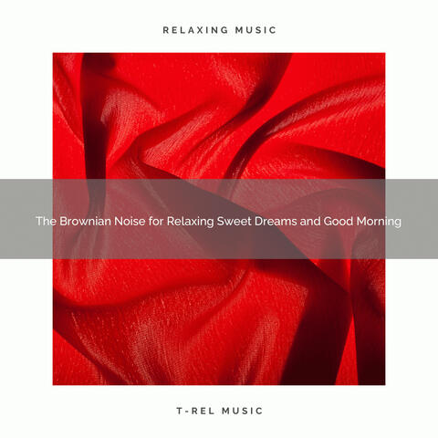 The Brownian Noise for Relaxing Sweet Dreams and Good Morning