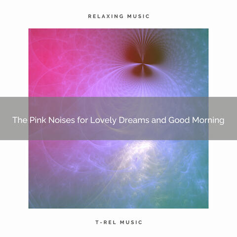 The Pink Noises for Lovely Dreams and Good Morning