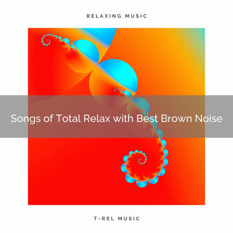 Songs of Total Relax with Best Brown Noise