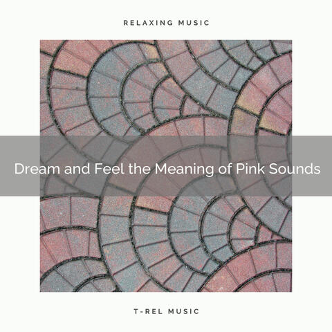 Dream and Feel the Meaning of Pink Sounds