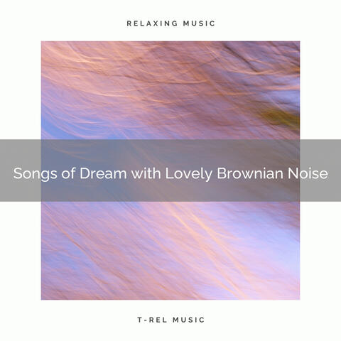 Songs of Dream with Lovely Brownian Noise