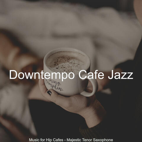 Music for Hip Cafes - Majestic Tenor Saxophone