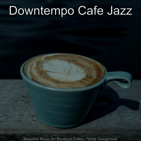 Beautiful Music for Boutique Cafes - Tenor Saxophone