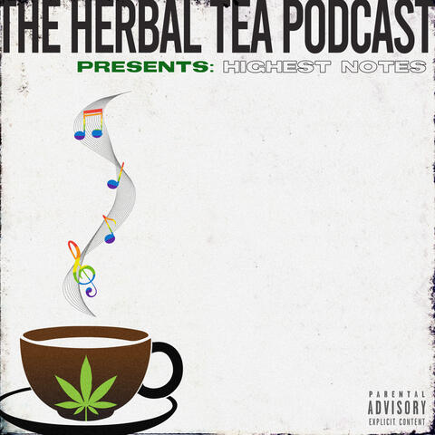 THE HERBAL TEA PODCAST PRESENTS: HIGHEST NOTES