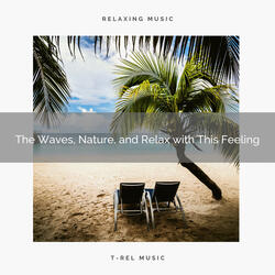 The Waves, Nature, and Relax with This Feeling