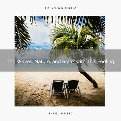 The Waves, Nature, and Relax with This Feeling