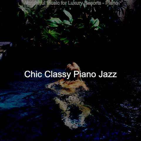 Wonderful Music for Luxury Resorts - Piano