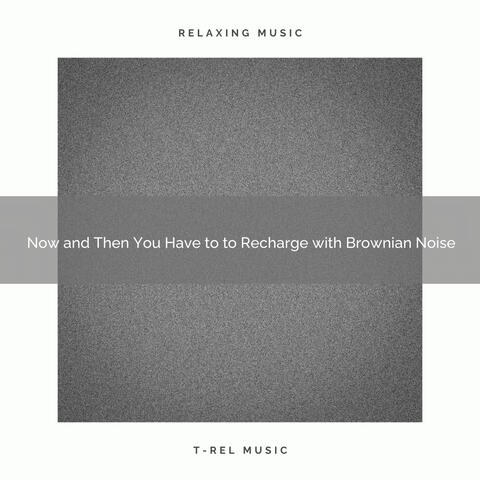 Now and Then You Have to to Recharge with Brownian Noise
