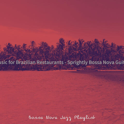 Music for Brazilian Restaurants - Sprightly Bossa Nova Guitar