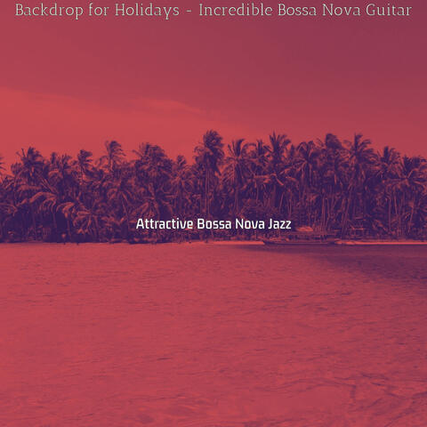 Backdrop for Holidays - Incredible Bossa Nova Guitar
