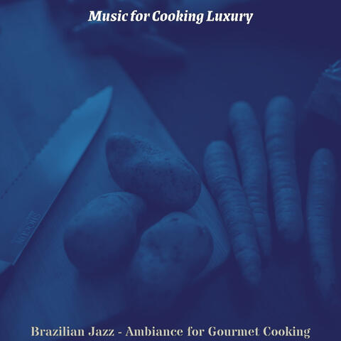 Brazilian Jazz - Ambiance for Gourmet Cooking
