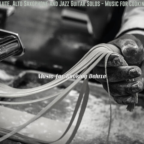 Flute, Alto Saxophone and Jazz Guitar Solos - Music for Cooking