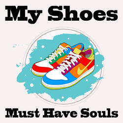My Shoes Must Have Souls