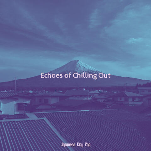 Echoes of Chilling Out