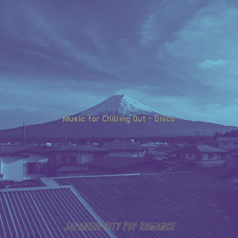 Music for Chilling Out - Disco