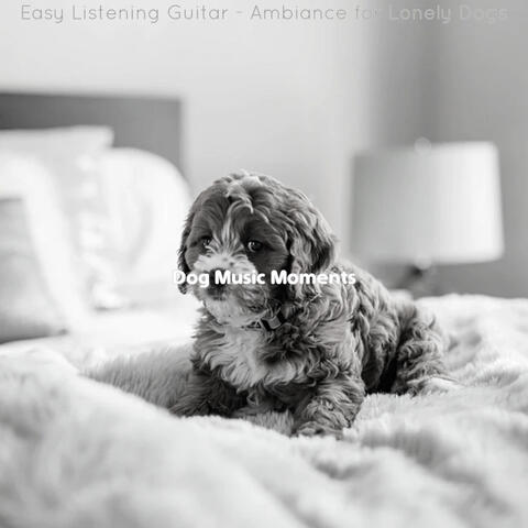 Easy Listening Guitar - Ambiance for Lonely Dogs
