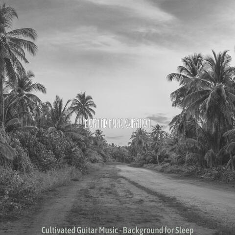 Cultivated Guitar Music - Background for Sleep