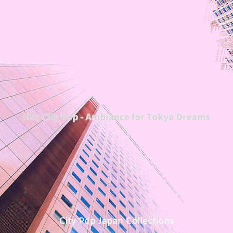 Hot City Pop - Ambiance for Tokyo Dreams