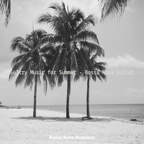 Sultry Music for Summer - Bossa Nova Guitar