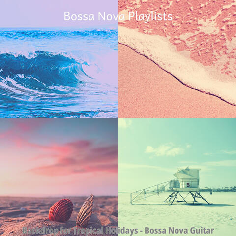Backdrop for Tropical Holidays - Bossa Nova Guitar