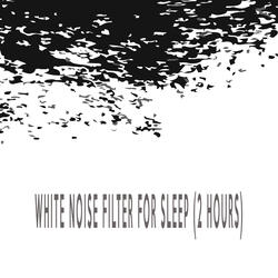 WHITE NOISE FILTER FOR SLEEP (2 HOURS)