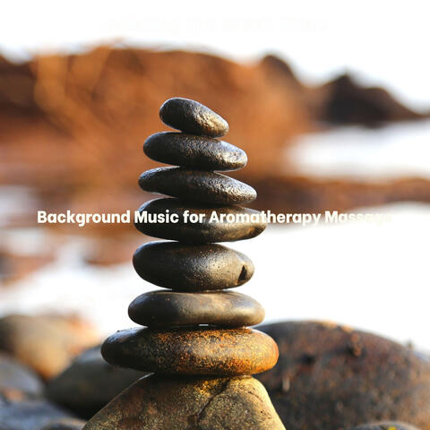 Background Music for Aromatherapy Massage
