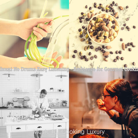 Vibrant No Drums Easy Listening - Ambiance for Gourmet Cooking