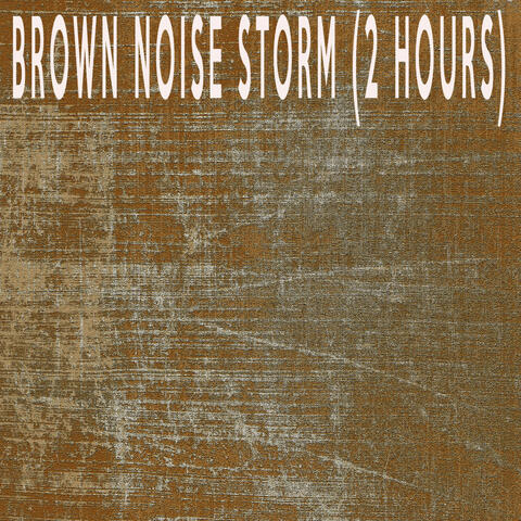 BROWN NOISE STORM (2 HOURS)