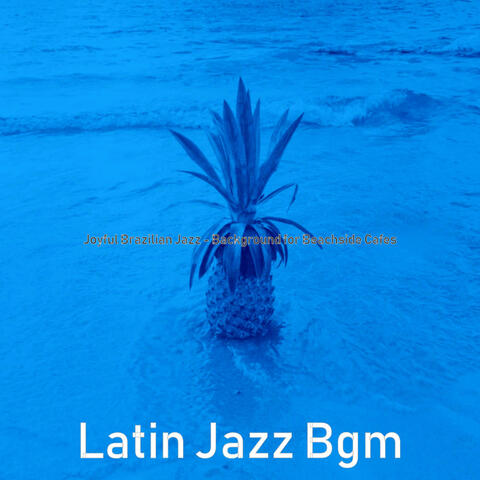 Joyful Brazilian Jazz - Background for Beachside Cafes