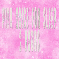 PINK NOISE FOR SLEEP 2 HOURS