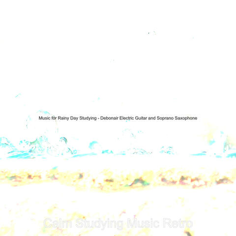 Music for Rainy Day Studying - Debonair Electric Guitar and Soprano Saxophone