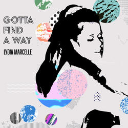 Gotta Find A Way (feat. Lydia Marcelle)