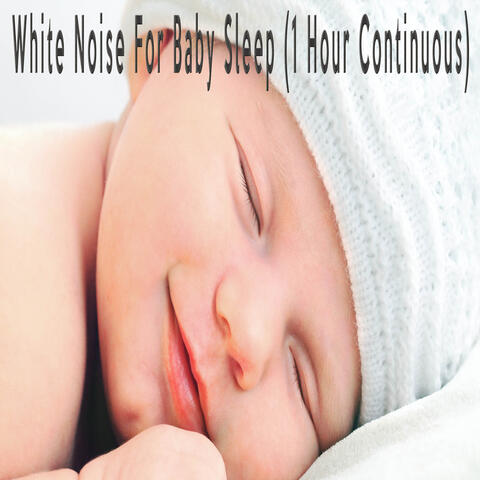 White Noise For Baby Sleep (1 Hour Continuous)
